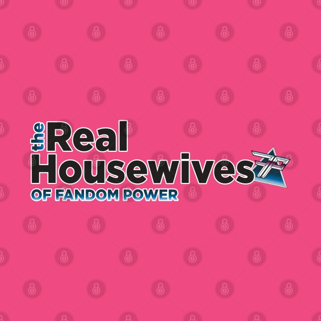 The Real Housewives of Fandom Power by Fandom Power Podcast Merch Shop