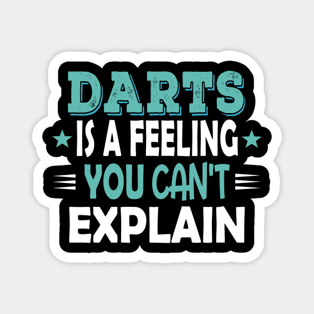 Darts Is A Feeling You Can T Explain Cool Funny Darts Player Club Jokes Quotes Darts Gifts Magnet Teepublic