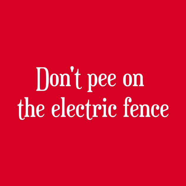 Don't Pee On The Electric Fence by GrayDaiser