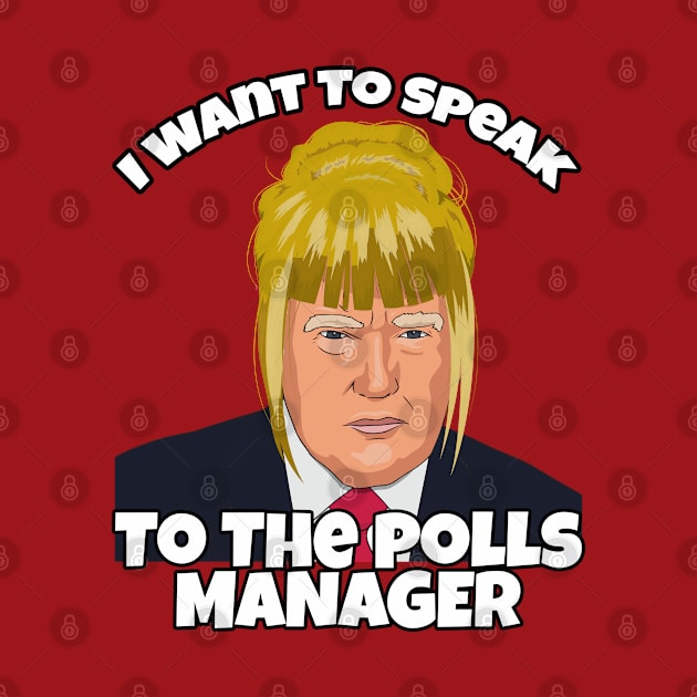 Trump as Karen, I want to Speak to the Polls Manager by Kishu