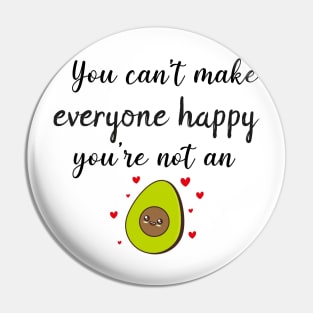 You Can't Make Everyone Happy You're Not An Avocado - Funny Avocado Gift Idea Pin