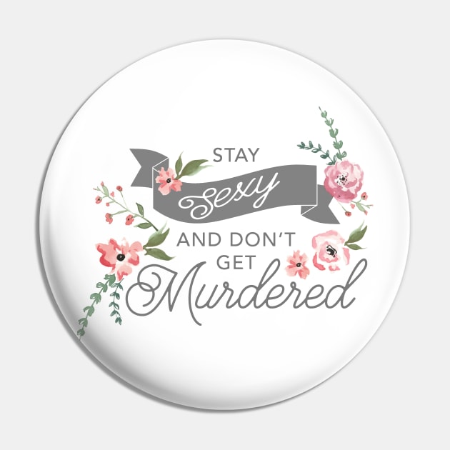 Stay Sexy and Don't Get Murdered Pin by Batg1rl