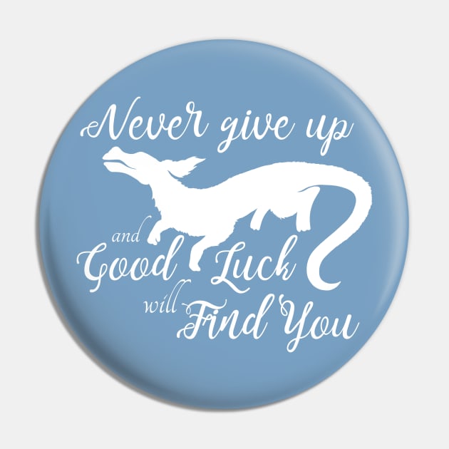 Never Give Up and a Good Luck Dragon Will Find You Pin by stacreek