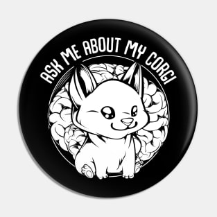 Welsh Corgi - Ask Me About My Corgi - Funny Dog Owner Saying Pin