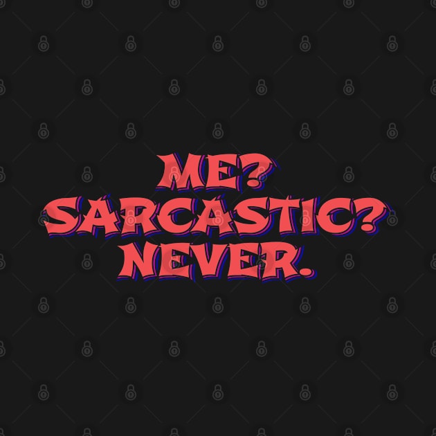 Me? Sarcastic? Never by ardp13