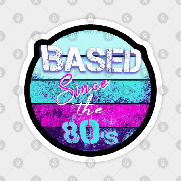 BASED Since the 80-s - retro style t-shirt for the 80s kid Magnet by LA Hatfield