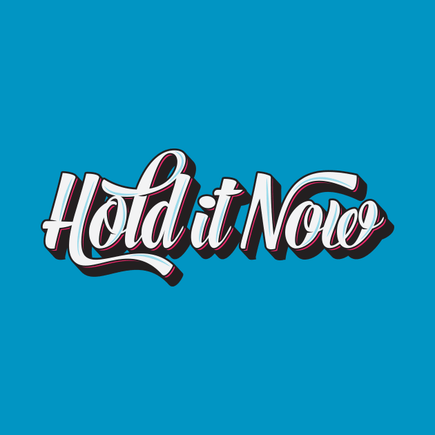 Hold it now by threeblackdots