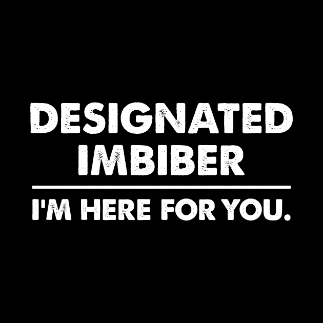 Designated Imbiber, I'm Here For You (dark backgrounds) by MotiviTees