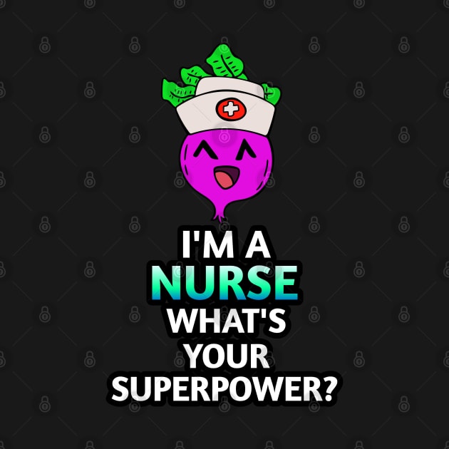 I'm A Nurse What's Your Superpower - Kawaii Beets - Cute Veggies - Graphic Vector Clipart by MaystarUniverse