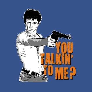 You talkin' to me? T-Shirt