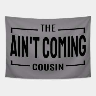 Cousin Crew- Ain't coming cousin Tapestry