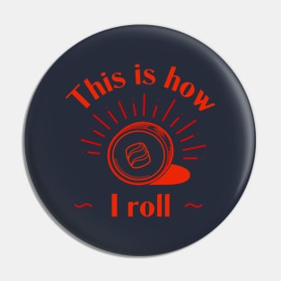 This Is How I Roll - Sushi Roll Pin