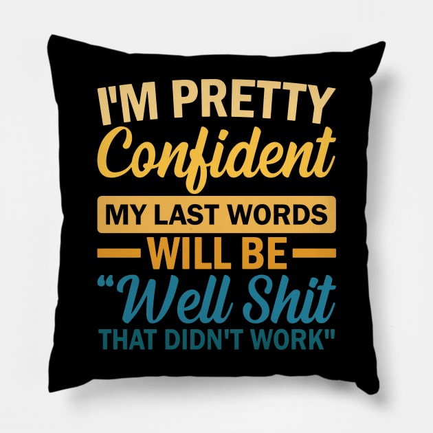 I'm Pretty Confident My Last Words Will Be Well Shit That Didn't Work Pillow by kangaroo Studio