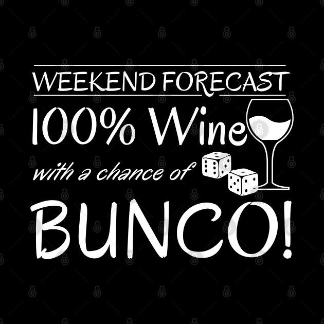 Funny Bunco Weekend Forecast 100% Wine Chance of Bunco by MalibuSun