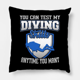 You Can Test My Diving Skills Anytime You Want Pillow