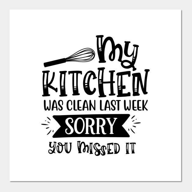 My Kitchen Was Clean Last Week - Funny - Posters and Art Prints | TeePublic My Kitchen Was Clean Last Week - Funny - Posters and Art Prints | TeePublic