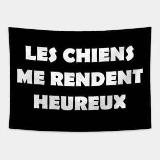 LES CHIENS ME RENDENT HEUREUX Tapestry