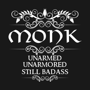 Unarmed, Unarmored, Still Badass - DnD Monk Class Quote T-Shirt