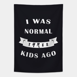 I Was Normal Three Kids Ago Tapestry