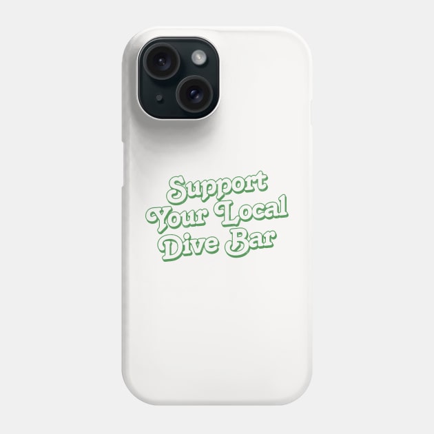 Support Your Local Dive Bar Phone Case by DankFutura