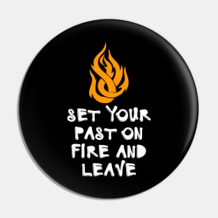 Set Your Past On Fire And Leave Pin