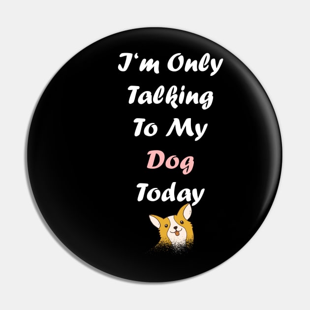 I'm Only Talking To My Dog Pin by SinBle