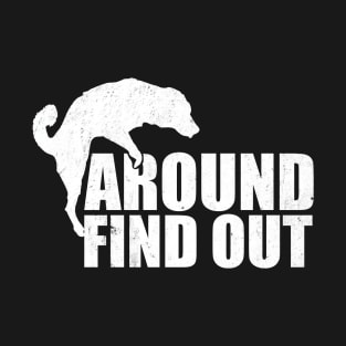 Dog F Around Find Out T-Shirt