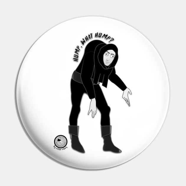 What Hump? (Igor) - Comedy - Pin | TeePublic What Hump? (Igor) - Comedy - Pin | TeePublic