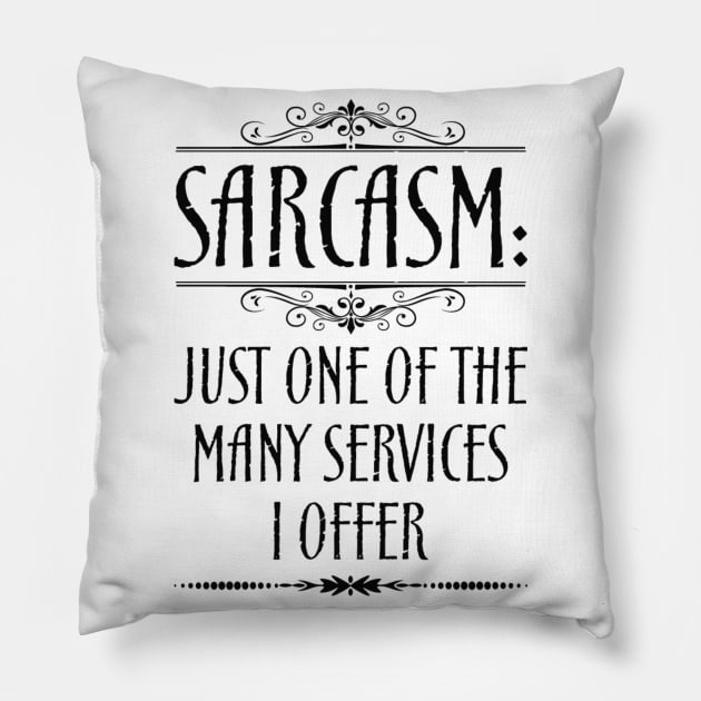 Sarcasm Just One Of The Many Services I Offer Quote Pillow by MrPink017