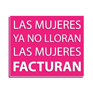 las mujeres no lloran las mujeres facturan T-Shirt