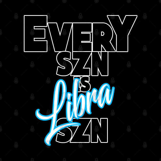 Every SZN Is Libra SZN by SkorpSZNWear