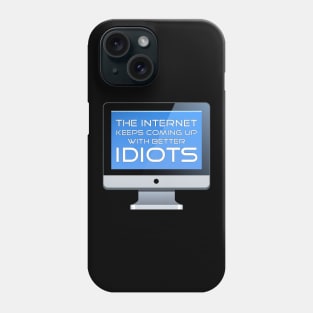 The Internet Keeps Coming Up With Better Idiots Phone Case