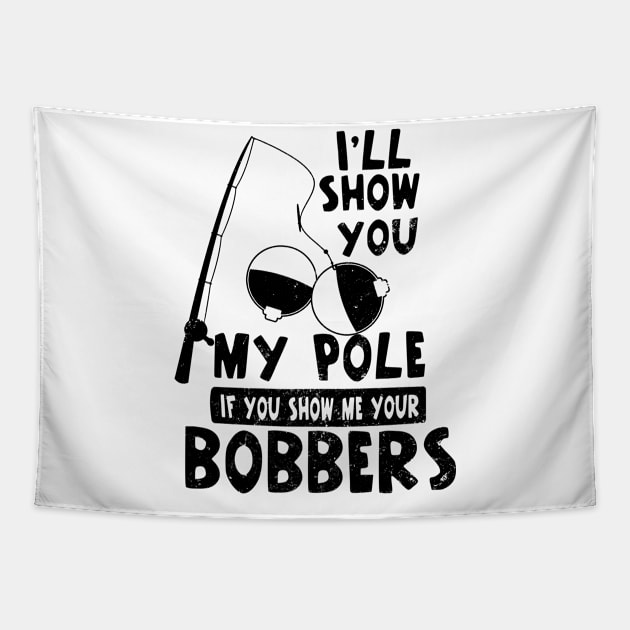 Bobber Shirt | I'll Show You My Pole Gift Tapestry by Gawkclothing