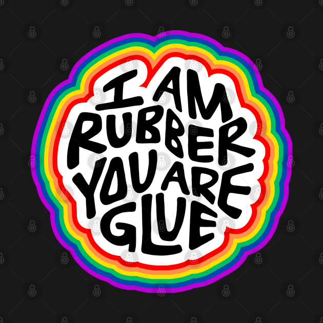 I Am Rubber You Are Glue Word Art by Slightly Unhinged