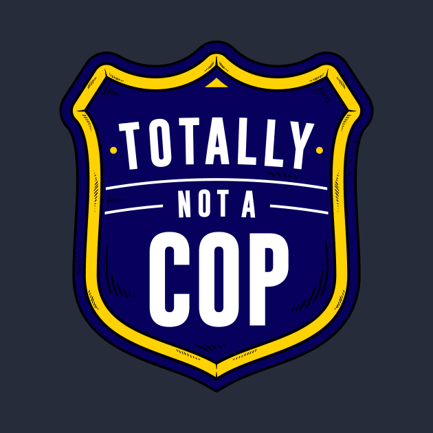 Not A Cop by dumbshirts