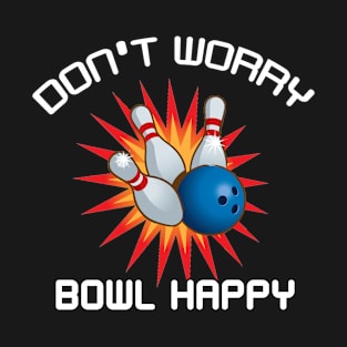 Don't worry, bowl happy bowling league sports T-Shirt