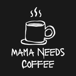 Mama Needs Coffee T-Shirt