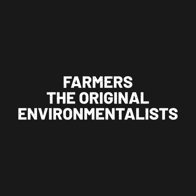 Farmers The Original Environmentalists by trendynoize