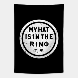 Theodore Roosevelt - 1912 'My Hat Is In The Ring' (White) Tapestry