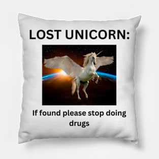 Lost unicorn if found pleased stop doing dr*gs Pillow