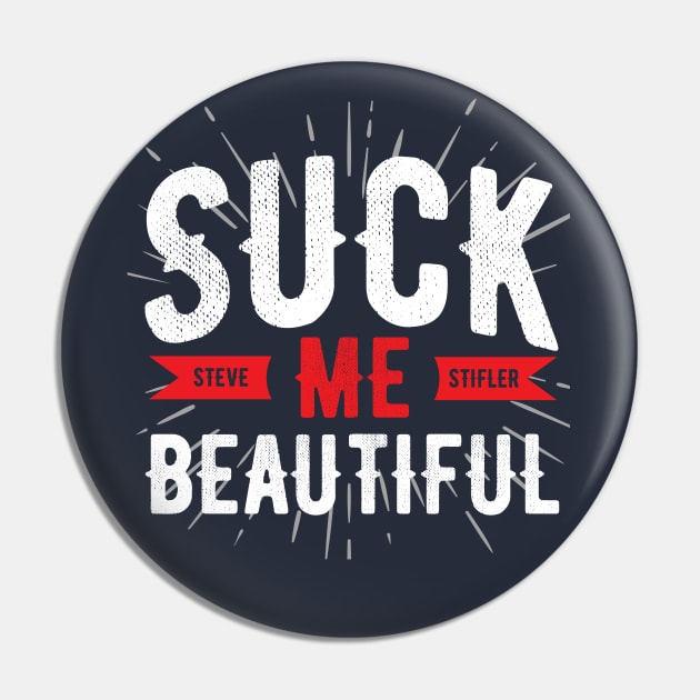 Steve Stifler Suck me Beautiful Pin by Meta Cortex