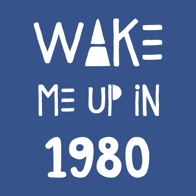 Wake Me Up In 1980 - 80s Kid - T-Shirt