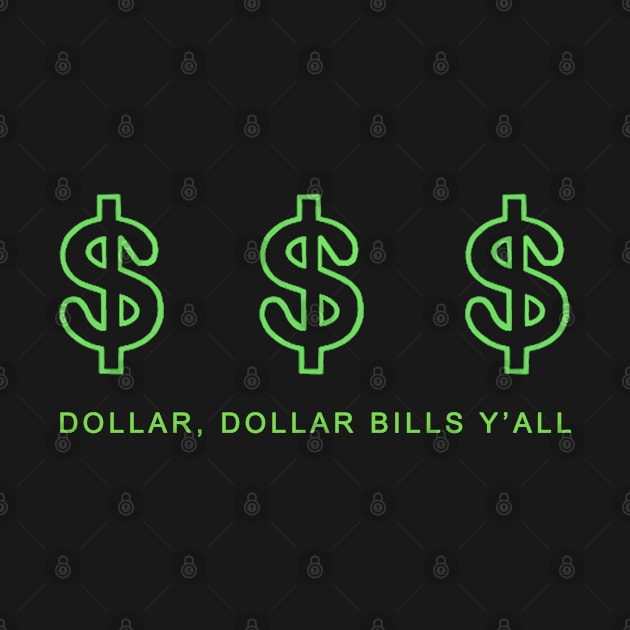 Dollars, Dollars, Bill Y'All! by HellraiserDesigns