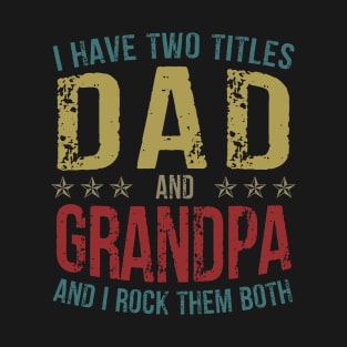 I Have Two Titles Dad And Grandpa And I Rock Them Both T-Shirt