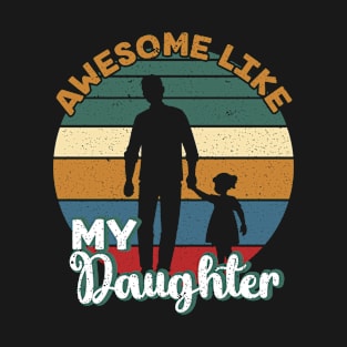 Awesome Like My Daughter Shirt Gift Funny Father's Day T-Shirt