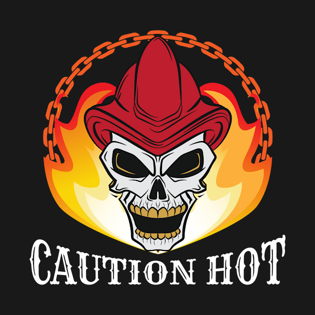 Fire Fighter Caution Hot by HBfunshirts