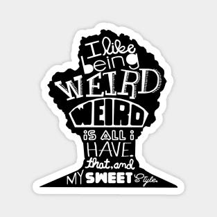 Weird Is All I Have Magnet