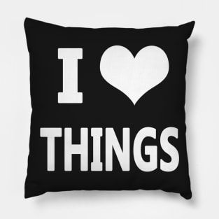 I Love Things Pillow