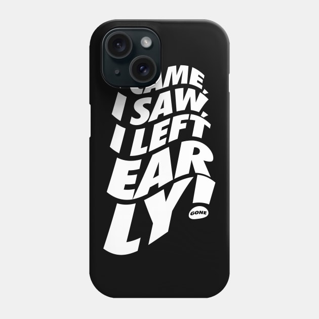 I came, I saw, I left early! Phone Case by neodhlamini