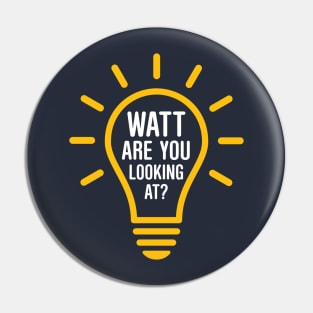 Watt Are You Looking At? Pin